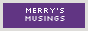Merry's musings (that's where you are now!)